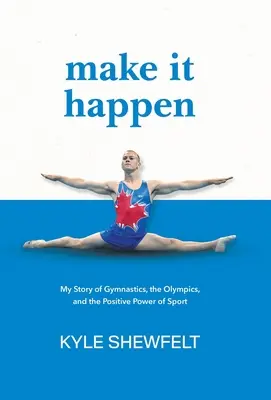 Machen Sie es möglich: Meine Geschichte vom Turnen, von den Olympischen Spielen und von der positiven Kraft des Sports - Make It Happen: My Story of Gymnastics, the Olympics, and the Positive Power of Sport