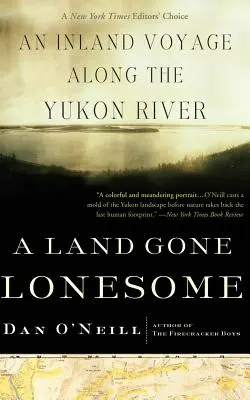 Ein einsames Land: Eine Inlandreise entlang des Yukon River - A Land Gone Lonesome: An Inland Voyage Along the Yukon River