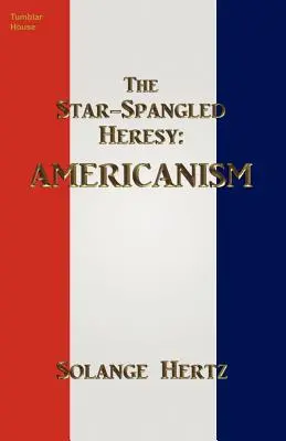 Die „Star-Spangled Heresy“: Amerikanismus - The Star-Spangled Heresy: Americanism