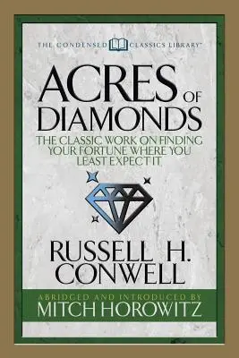 Acres of Diamonds (Condensed Classics): Das klassische Werk über die Suche nach Ihrem Glück, wo Sie es am wenigsten erwarten - Acres of Diamonds (Condensed Classics): The Classic Work on Finding Your Fortune Where You Least Expect It