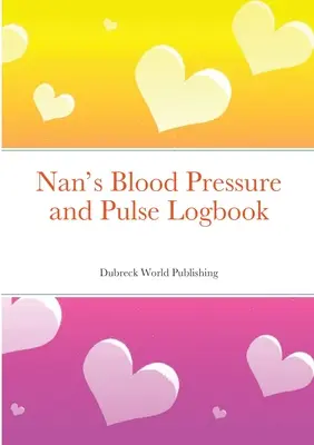 Nan's Blutdruck und Puls Logbuch - Nan's Blood Pressure and Pulse Logbook