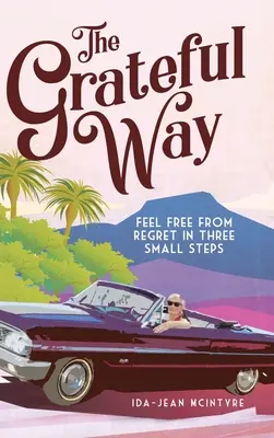 Der dankbare Weg: In drei kleinen Schritten frei von Reue werden - The Grateful Way: Feel Free from Regret in Three Small Steps