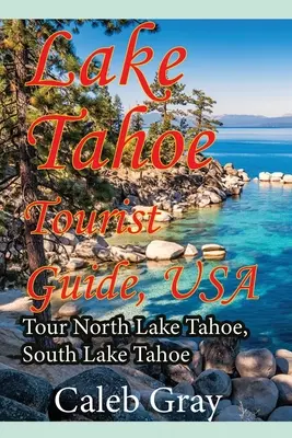 Lake Tahoe Reiseführer, USA: Tour Nord Lake Tahoe, Süd Lake Tahoe - Lake Tahoe Tourist Guide, USA: Tour North Lake Tahoe, South Lake Tahoe