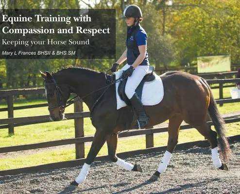 Pferdetraining mit Einfühlungsvermögen und Respekt: Damit Ihr Pferd gesund bleibt - Equine Training with Compassion and Respect: Keeping your Horse Sound