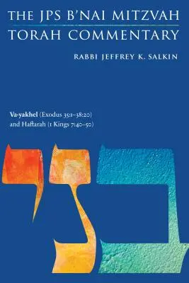 Va-Yakhel (Exodus 35: 1-38:20) und Haftarah (1 Könige 7:40-50): Der JPS B'Nai Mitzwa Tora-Kommentar - Va-Yakhel (Exodus 35: 1-38:20) and Haftarah (1 Kings 7:40-50): The JPS B'Nai Mitzvah Torah Commentary