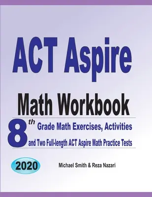 ACT Aspire Mathe Arbeitsbuch: 8. Klasse Mathe-Übungen, Aktivitäten und zwei vollständige ACT Aspire Mathe-Übungstests - ACT Aspire Math Workbook: 8th Grade Math Exercises, Activities, and Two Full-length ACT Aspire Math Practice Tests