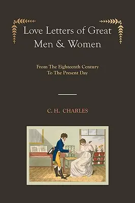 Liebesbriefe großer Männer und Frauen [illustrierte Ausgabe] vom achtzehnten Jahrhundert bis zur Gegenwart - Love Letters of Great Men & Women [Illustrated edition] From The Eighteenth Century To The Present Day