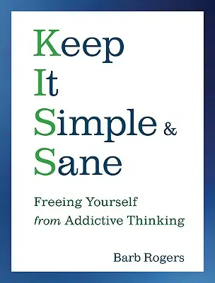 Keep It Simple & Sane: Befreien Sie sich von süchtigem Denken - Keep It Simple & Sane: Freeing Yourself from Addictive Thinking