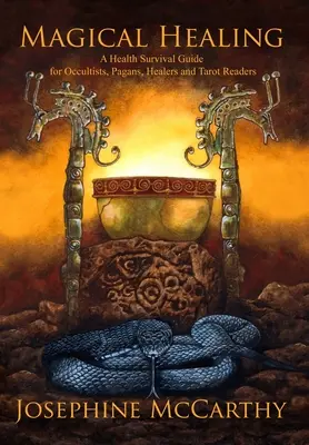Magische Heilung: Ein Gesundheitsüberlebensführer für Okkultisten, Heiden, Heiler und Tarot-Leser - Magical Healing: A Health Survival Guide for Occultists, Pagans, Healers and Tarot readers