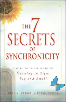 Die 7 Geheimnisse der Synchronizität: Ihr Leitfaden zur Suche nach dem Sinn großer und kleiner Zufälle - The 7 Secrets of Synchronicity: Your Guide to Finding Meaning in Coincidences Big and Small