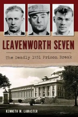 Leavenworth Sieben: Der tödliche Gefängnisausbruch von 1931 - Leavenworth Seven: The Deadly 1931 Prison Break