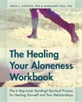Das Arbeitsbuch zur Heilung Ihrer Einsamkeit: Der 6-stufige innere Bindungsprozess zur Heilung von sich selbst und Ihren Beziehungen - The Healing Your Aloneness Workbook: The 6-Step Inner Bonding Process for Healing Yourself and Your Relationships