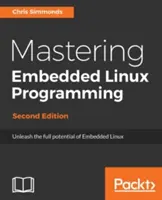 Mastering Embedded Linux Programming - Zweite Auflage: Entfesseln Sie das volle Potenzial von Embedded Linux mit Linux 4.9 und Yocto Project 2.2 (Morty) Updat - Mastering Embedded Linux Programming - Second Edition: Unleash the full potential of Embedded Linux with Linux 4.9 and Yocto Project 2.2 (Morty) Updat