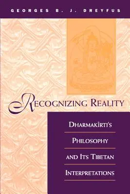 Die Wirklichkeit erkennen: Dharmakirtis Philosophie und ihre tibetischen Interpretationen - Recognizing Reality: Dharmakirti's Philosophy and Its Tibetan Interpretations