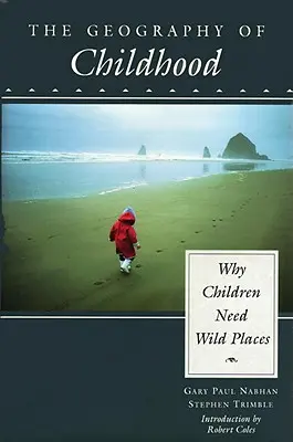 Die Geographie der Kindheit: Warum Kinder wilde Orte brauchen - The Geography of Childhood: Why Children Need Wild Places