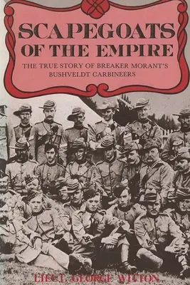 Sündenböcke des Imperiums: Die wahre Geschichte von Breaker Morant's Bushveldt Carbineers - Scapegoats of the Empire: The True Story of Breaker Morant's Bushveldt Carbineers