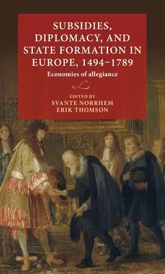 Subventionen, Diplomatie und Staatsbildung in Europa, 1494-1789: Ökonomien der Gefolgschaft - Subsidies, diplomacy, and state formation in Europe, 1494-1789: Economies of allegiance