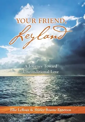 Dein Freund, Leyland: Eine Reise in die bedingungslose Liebe - Your Friend, Leyland: A Journey Toward Unconditional Love