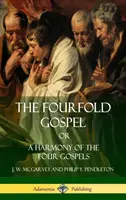 Das vierfache Evangelium oder: Eine Harmonie der vier Evangelien (Hardcover) - The Fourfold Gospel Or, A Harmony of the Four Gospels (Hardcover)