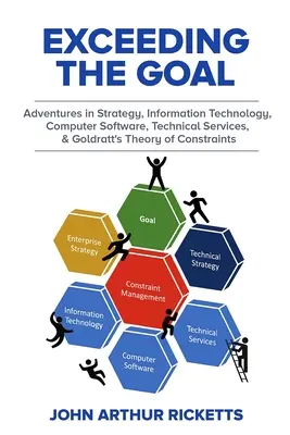 Über das Ziel hinaus: Abenteuer in Strategie, Informationstechnologie, Computersoftware, technischen Dienstleistungen und Goldratts Theorie der Konstruktion - Exceeding the Goal: Adventures in Strategy, Information Technology, Computer Software, Technical Services, and Goldratt's Theory of Constr