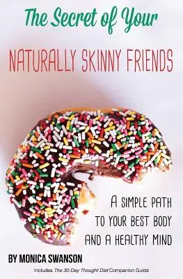 Das Geheimnis Ihrer natürlich schlanken Freunde: Ein einfacher Weg zu Ihrem besten Körper und einem gesunden Geist - The Secret of Your Naturally Skinny Friends: a simple path to your best body and a healthy mind