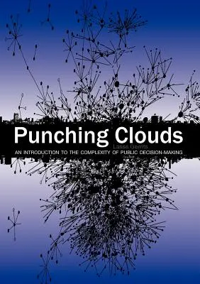 Punching Clouds: Eine Einführung in die Komplexität der öffentlichen Entscheidungsfindung - Punching Clouds: An Introduction to the Complexity of Public Decision-Making