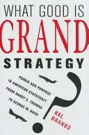 Wozu ist eine große Strategie gut? Macht und Zweck in der amerikanischen Staatsführung von Harry S. Truman bis George W. Bush - What Good Is Grand Strategy?: Power and Purpose in American Statecraft from Harry S. Truman to George W. Bush