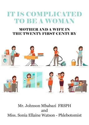 Es ist kompliziert, eine Frau, Mutter und Ehefrau im einundzwanzigsten Jahrhundert zu sein - It is Complicated to be a Woman, Mother and a Wife in the Twenty First Century