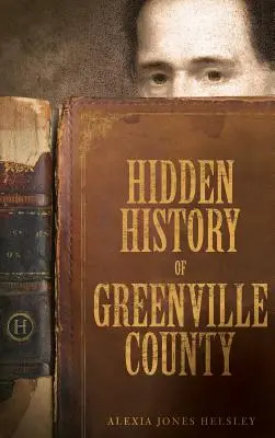 Verborgene Geschichte von Greenville County - Hidden History of Greenville County