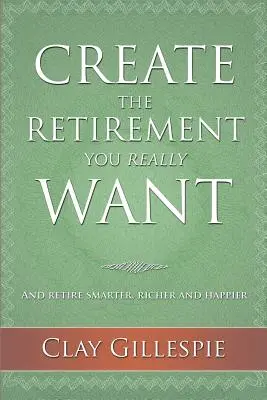 Schaffen Sie den Ruhestand, den Sie wirklich wollen - Create The Retirement You Really Want