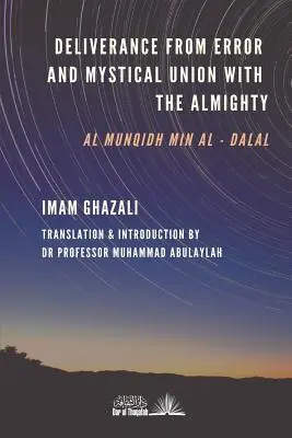 Befreiung vom Irrtum & Mystische Vereinigung mit dem Allmächtigen: Al-Munqidh min Al-Dalal - Deliverance from Error & Mystical Union with the Almighty: Al-Munqidh min Al-Dalal