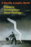 Eine moralisch komplizierte Welt: Die Auseinandersetzung mit zeitgenössischer Moraltheologie - A Morally Complex World: Engaging Contemporary Moral Theology