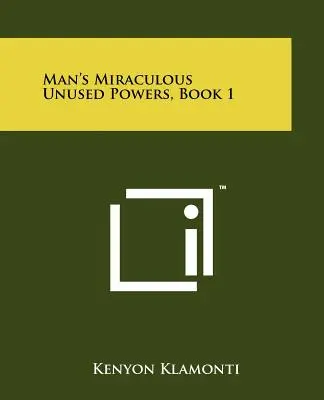 Des Menschen wundersame ungenutzte Kräfte, Buch 1 - Man's Miraculous Unused Powers, Book 1