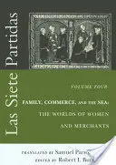 Las Siete Partidas, Band 4: Familie, Handel und das Meer: Die Welten der Frauen und Kaufleute (Partidas IV und V) - Las Siete Partidas, Volume 4: Family, Commerce, and the Sea: The Worlds of Women and Merchants (Partidas IV and V)
