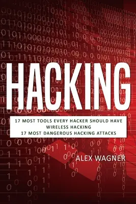 Hacking: 17 Tools, die jeder Hacker haben sollte, Wireless Hacking & 17 der gefährlichsten Hacking-Angriffe - Hacking: 17 Must Tools every Hacker should have, Wireless Hacking & 17 Most Dangerous Hacking Attacks