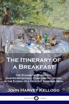 Die Reiseroute eines Frühstücks: Die Etappen der Verdauung; Magen-Darm-Pflege und Ernährung beim Verzehr einer gesunden Morgenmahlzeit - The Itinerary of a Breakfast: The Stages of Digestion; Gastro-Intestinal Care and Nutrition in the Eating of a Healthy Morning Meal