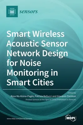 Intelligentes drahtloses akustisches Sensornetzwerk für die Lärmüberwachung in intelligenten Städten - Smart Wireless Acoustic Sensor Network Design for Noise Monitoring in Smart Cities