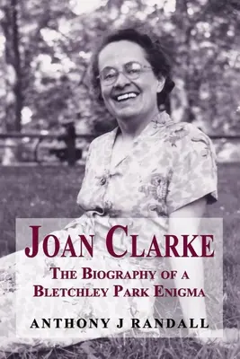Joan Clarke: Die Biographie eines Bletchley Park-Rätsels - Joan Clarke: The Biography of a Bletchley Park Enigma