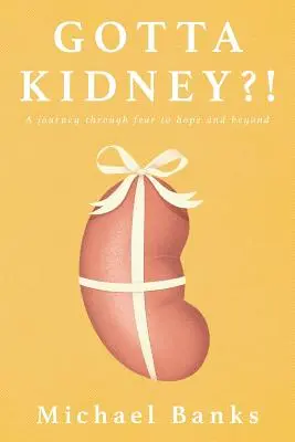 Gotta Kidney?! Eine Reise durch die Angst zur Hoffnung und darüber hinaus - Gotta Kidney?!: A Journey Through Fear to Hope and Beyond