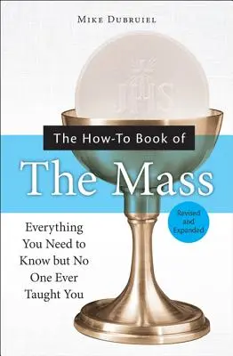Das How-To-Buch der Messe: Alles, was Sie wissen müssen, aber was Ihnen niemand beigebracht hat - The How-To Book of the Mass: Everything You Need to Know But No One Ever Taught You