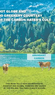 Heißer Globus und kein Grünzeug mit freundlicher Genehmigung des Kohlenstoffhasser-Kults - Hot Globe and No Greenery Courtesy of the Carbon Hater's Cult