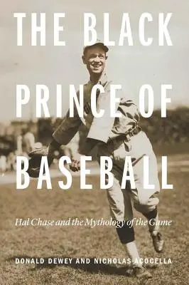 Der schwarze Prinz des Baseballs: Hal Chase und die Mythologie des Spiels - The Black Prince of Baseball: Hal Chase and the Mythology of the Game