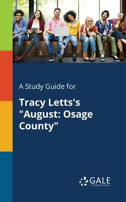 Ein Studienführer für Tracy Letts' August: Osage County - A Study Guide for Tracy Letts's August: Osage County