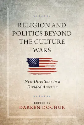 Religion und Politik jenseits der Kulturkriege: Neue Wege in einem gespaltenen Amerika - Religion and Politics Beyond the Culture Wars: New Directions in a Divided America