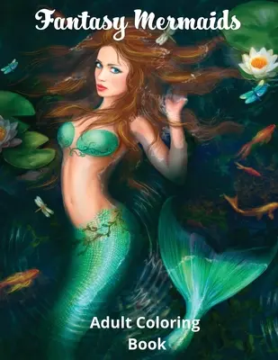 Fantasy Meerjungfrauen: Ausmalbuch für Erwachsene mit den sinnlichen Sirenen des Meeres - Fantasy Mermaids: Adult Coloring Book Featuring the Sultry Sirens of the Sea