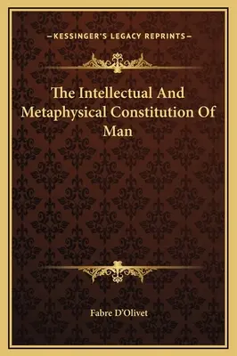 Die intellektuelle und metaphysische Verfassung des Menschen - The Intellectual And Metaphysical Constitution Of Man