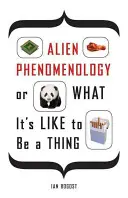 Alien Phenomenology, oder wie es ist, ein Ding zu sein - Alien Phenomenology, or What It's Like to Be a Thing