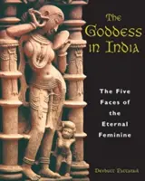 Die Göttin in Indien: Die fünf Gesichter des Ewig-Weiblichen - The Goddess in India: The Five Faces of the Eternal Feminine