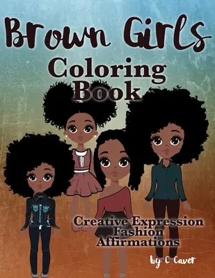 Brown Girls Malbuch: Kreativer Ausdruck, Mode & Affirmationen - Brown Girls Coloring Book: Creative Expression, Fashion & Affirmations