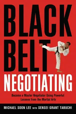 Black Belt Negotiating: Werden Sie ein Meisterverhandler mit den kraftvollen Lektionen der Kampfkünste - Black Belt Negotiating: Become a Master Negotiator Using Powerful Lessons from the Martial Arts